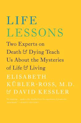 Life Lessons: Two Experts on Death & Dying Teach Us about the Mysteries of Life & Living - Kbler-Ross, Elisabeth, and Kessler, David, MD