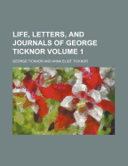 Life, Letters, and Journals of George Ticknor Volume 1