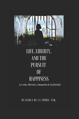 Life, Liberty, And The Pursuit Of Happiness: La Vida, Libertad Y La B ...