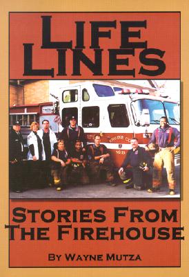Life Lines: Stories from the Firehouse - Mutza, Wayne
