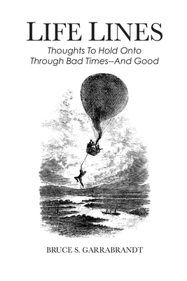 Life Lines: Thoughts To Hold Onto Through Bad Times--And Good - White, Jeffrey M (Contributions by), and Garrabrandt, Bruce S