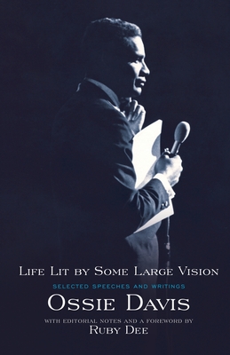 Life Lit by Some Large Vision: Selected Speeches and Writings - Davis, Ossie, and Dee, Ruby (Introduction by)