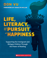 Life, Literacy, and the Pursuit of Happiness: Supporting Our Immigrant and Refugee Children Through the Power of Reading