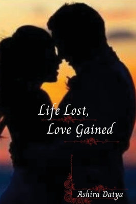 Life Lost, Love Gained - Datya, Ashira