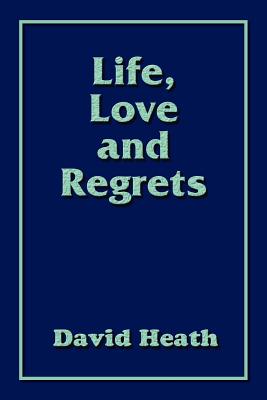 Life, Love and Regrets - Heath, David