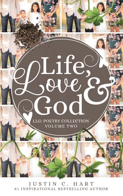 Life, Love & God: Poetry Collection Vol. II - Hart, Justin C