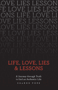 Life, Love, Lies & Lessons: A Journey Through Truth to Find an Authentic Life