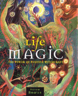 Life Magic: The Power of Positive Witchcraft - Bowes