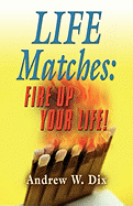 Life Matches: Fire Up Your Life!