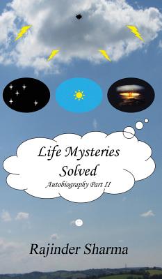 Life Mysteries Solved: Autobiography Part II - Sharma, Rajinder