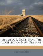 Life of A. P. Dostie; Or, the Conflict of New Orleans