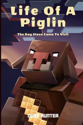 Life of a Piglin: The Day Steve Came To Visit - Cube Hunter