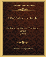 Life of Abraham Lincoln: For the Young Man and the Sabbath School (1867)