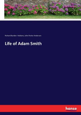 Life of Adam Smith - Anderson, John Parker, and Haldane, Richard Burdon