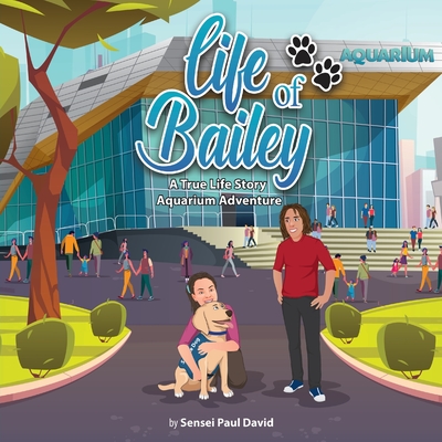 Life of Bailey: A True-Life Story: Aquarium Adventure - David, Sensei Paul