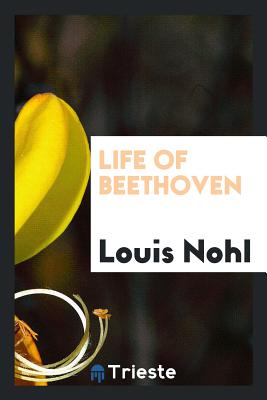 Life of Beethoven - Nohl, Louis