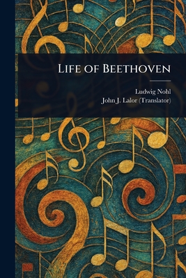 Life of Beethoven - Nohl, Ludwig, and Lalor, John J (John Joseph)