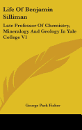 Life Of Benjamin Silliman: Late Professor Of Chemistry, Mineralogy And Geology In Yale College V1