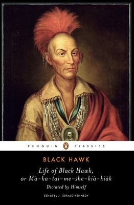 Life of Black Hawk, or Ma-Ka-Tai-Me-She-Kia-Kiak - Black Hawk, and Kennedy, J Gerald (Notes by)