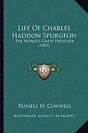 Life Of Charles Haddon Spurgeon: The World's Great Preacher (1892)