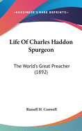 Life of Charles Haddon Spurgeon: The World's Great Preacher (1892)