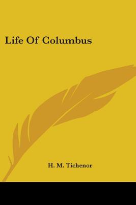 Life Of Columbus - Tichenor, H M