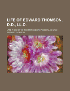 Life of Edward Thomson, D.D., LL.D.: Late a Bishop of the Methodist Episcopal Church