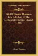 Life of Edward Thomson, Late a Bishop of the Methodist Episcopal Church (1885)