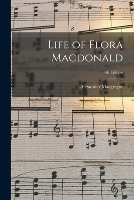 Life of Flora Macdonald; 4th edition - MacGregor, Alexander