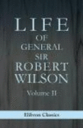 Life of General Sir Robert Wilson
