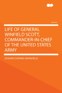 Life of General Winfield Scott, Commander-In-Chief of the United States Army