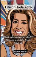 Life of Hoda Kotb: The Inspiring Journey of a TV Star and Mom Who Never Gave Up