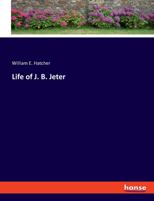 Life of J. B. Jeter - Hatcher, William E