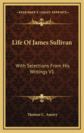 Life of James Sullivan: With Selections from His Writings V1