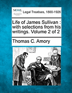 Life of James Sullivan: With Selections from His Writings. Volume 2 of 2