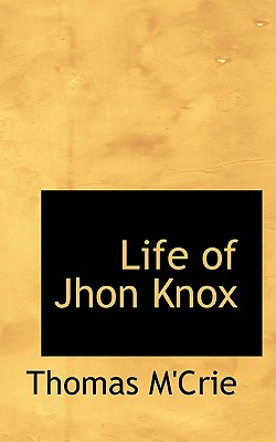 Life of Jhon Knox - M'Crie, Thomas