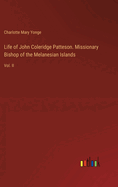 Life of John Coleridge Patteson. Missionary Bishop of the Melanesian Islands: Vol. II