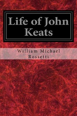 Life of John Keats - Rossetti, William Michael