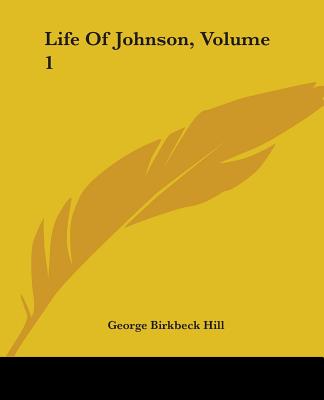 Life of Johnson, Volume 1 - Hill, George Birkbeck