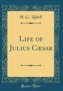 Life of Julius Csar (Classic Reprint)