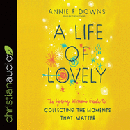 Life of Lovely: The Young Woman's Guide to Collecting the Moments That Matter