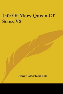 Life Of Mary Queen Of Scots V2 - Bell, Henry Glassford