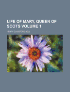 Life of Mary, Queen of Scots, Volume 1