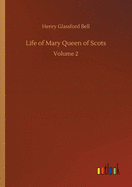 Life of Mary Queen of Scots: Volume 2