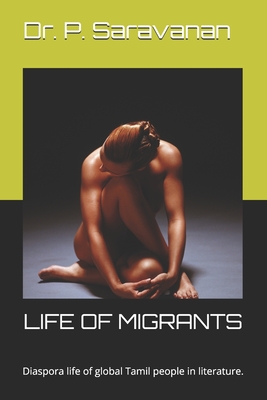 Life of Migrants: Diaspora life of global Tamil people in literature. - P Saravanan, P Saravanan, Dr.