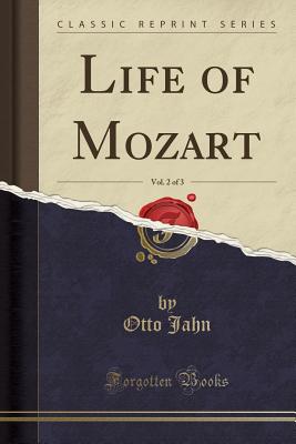 Life of Mozart, Vol. 2 of 3 (Classic Reprint) - Jahn, Otto