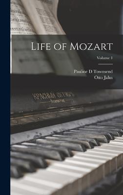 Life of Mozart; Volume 1 - D, Townsend Pauline, and Jahn, Otto