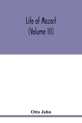 Life of Mozart (Volume III) - Jahn, Otto