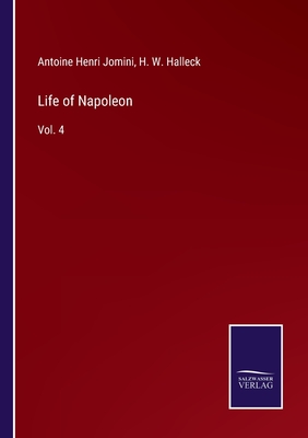 Life of Napoleon: Vol. 4 - Halleck, H W, and Jomini, Antoine Henri