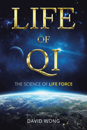 Life of Qi: The Science of Life Force, Qi Gong & Frequency Healing Technology for Health, Longevity, Meditation & Spiritual Enlightenment.